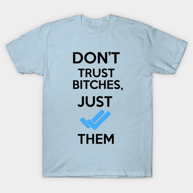 Don't Trust ! (Ignore them) T-Shirt by riccardo08